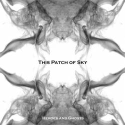This Patch Of Sky : Heroes and Ghosts